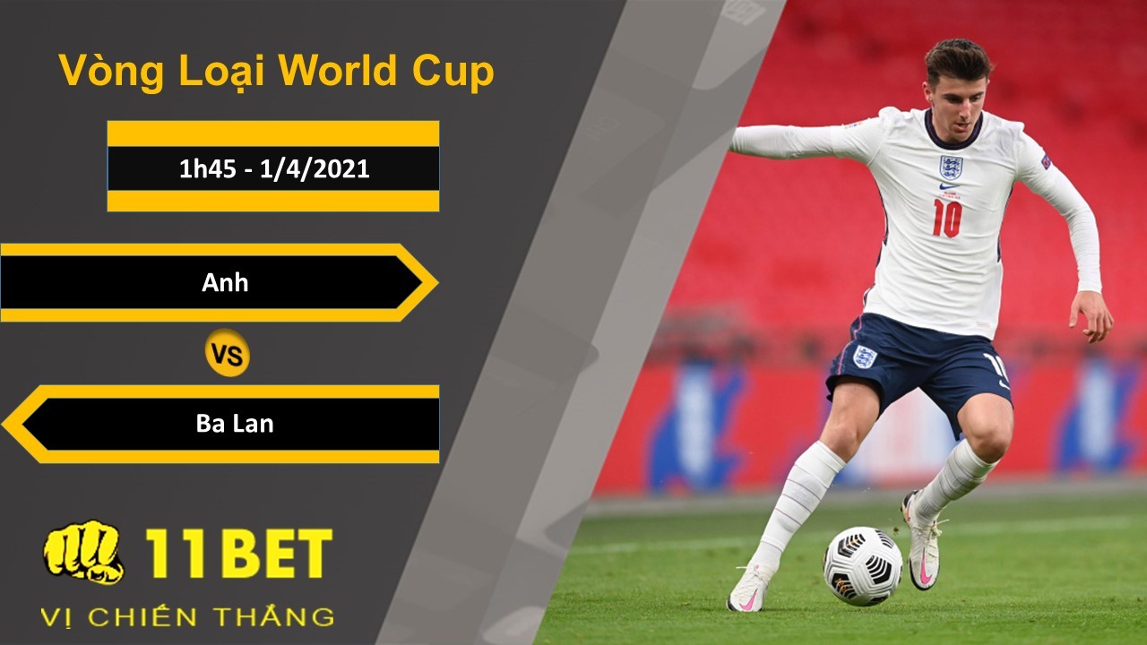 11BET Soi kèo Anh vs Ba Lan, 1h45, 1/4/2021