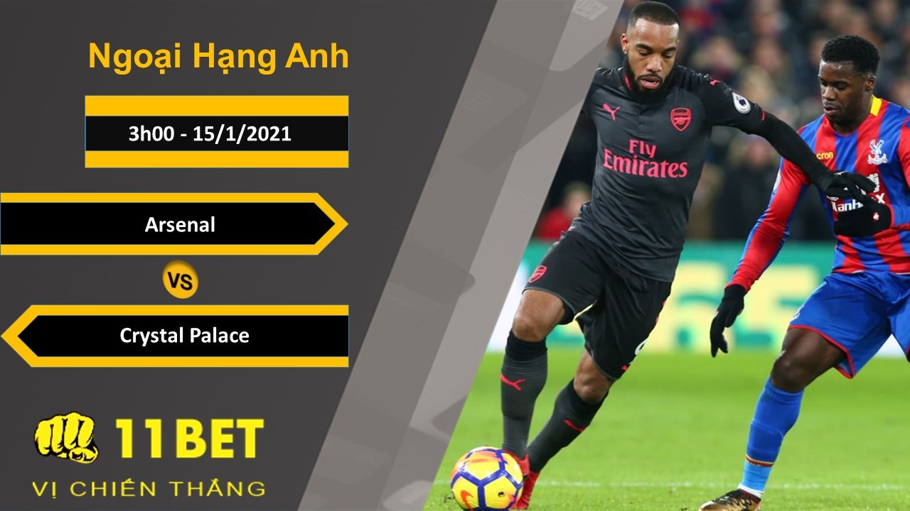 11BET Soi kèo Arsenal vs Crystal Palace, 3h00, 15/1/2021