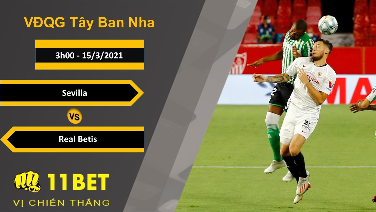 11BET Soi kèo Sevilla vs Real Betis, 3h00, 15/3/2021