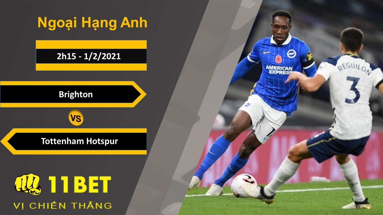 11BET Soi kèo Brighton vs Tottenham Hotspur, 2h15, 1/2/2021
