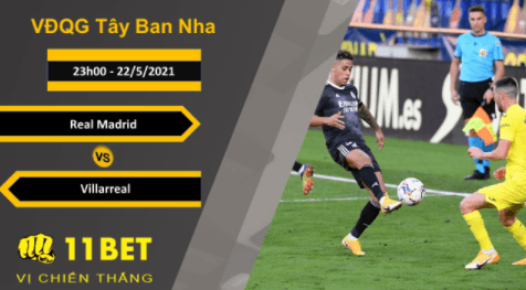 11BET Soi kèo Real Madrid vs Villarreal, 23h00, 22/5/2021