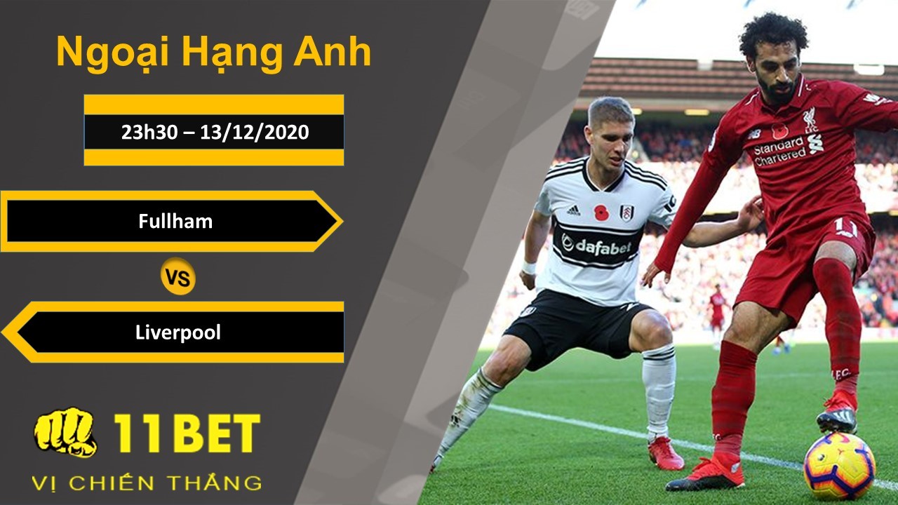 11BET Soi kèo Fulham vs Liverpool, 23h30, 13/12/2020