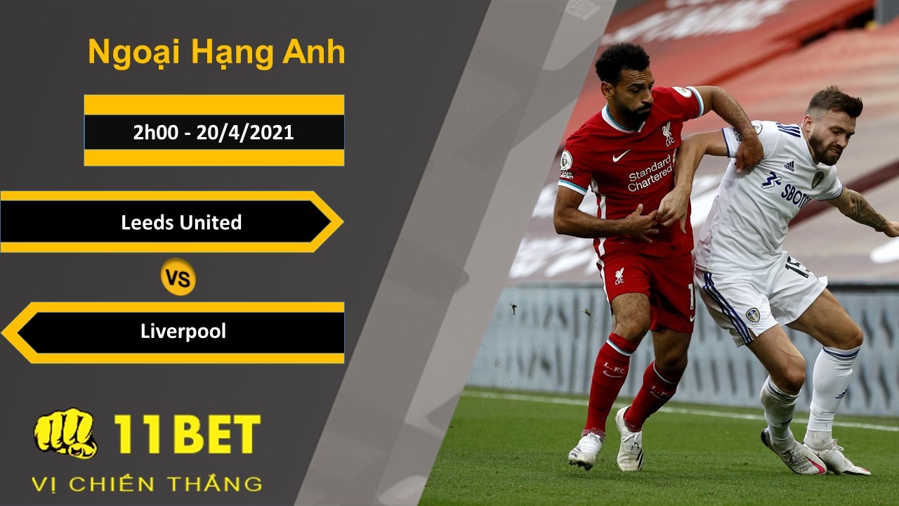 11BET Soi kèo Leeds United vs Liverpool, 2h00, 20/4/2021