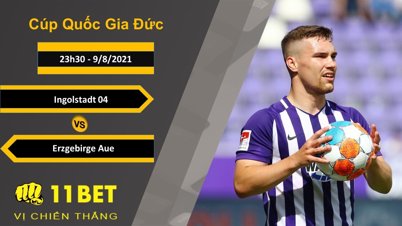 11BET Soi kèo Ingolstadt 04 vs Erzgebirge Aue, 23h30, 9/8/2021