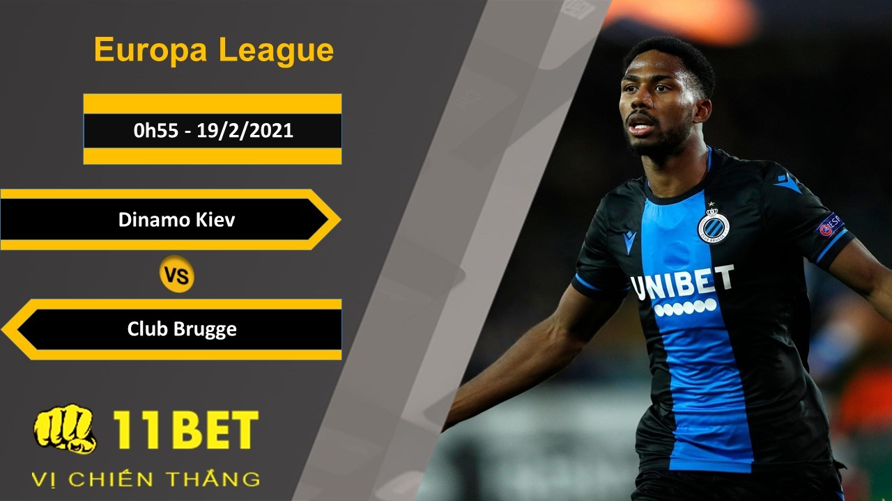 11BET Soi kèo Dinamo Kiev vs Club Brugge, 0h55, 19/2/2021
