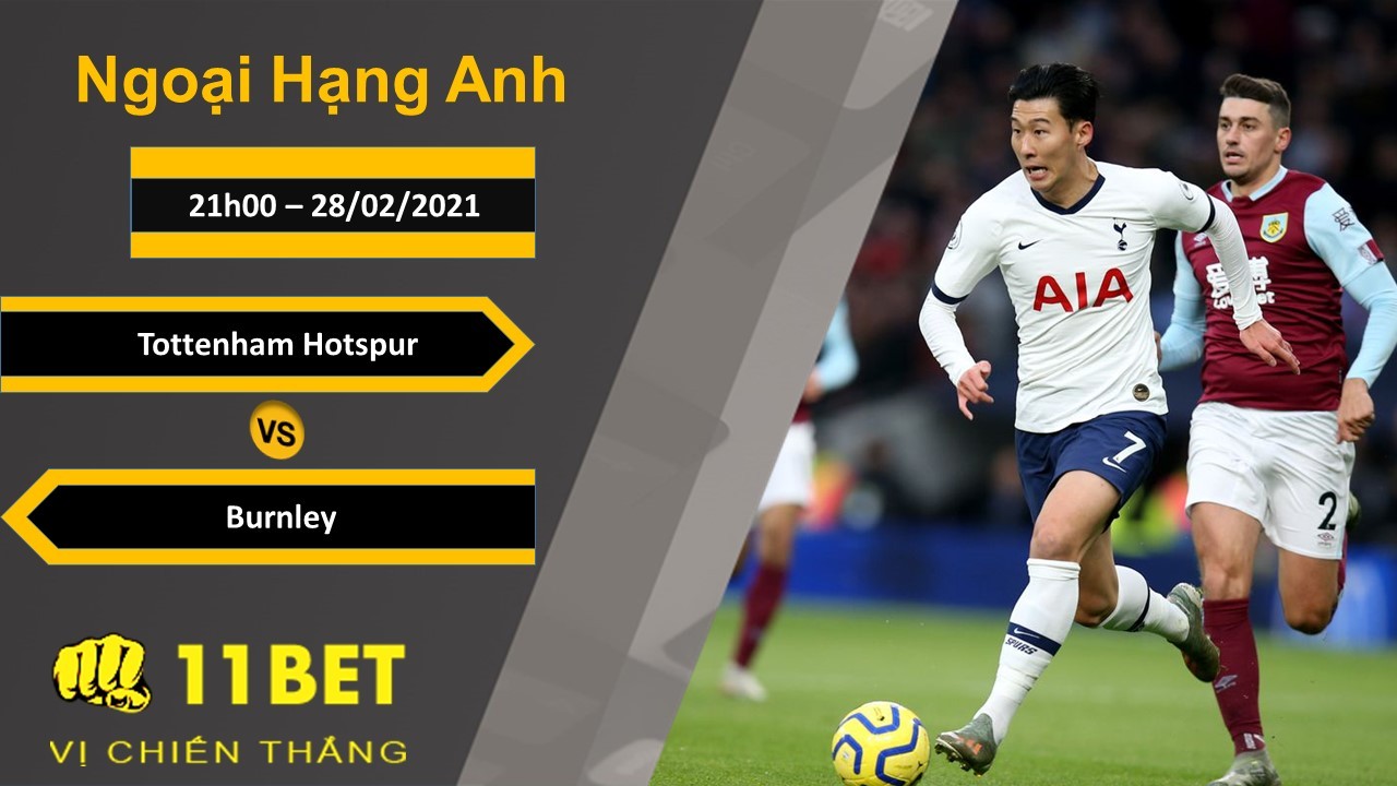 11BET Soi kèo Tottenham Hotspur vs Burnley, 21h00, 28/02/2021
