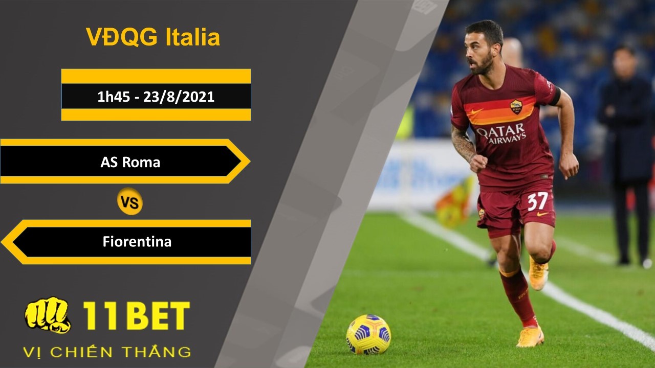 11BET Soi kèo AS Roma vs Fiorentina, 1h45, 23/8/2021