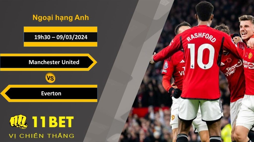 11BET Soi kèo  Manchester United vs Everton, 19h30, 09/03/2024