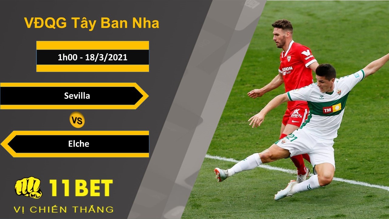 11BET Soi kèo Sevilla vs Elche, 1h00, 18/3/2021