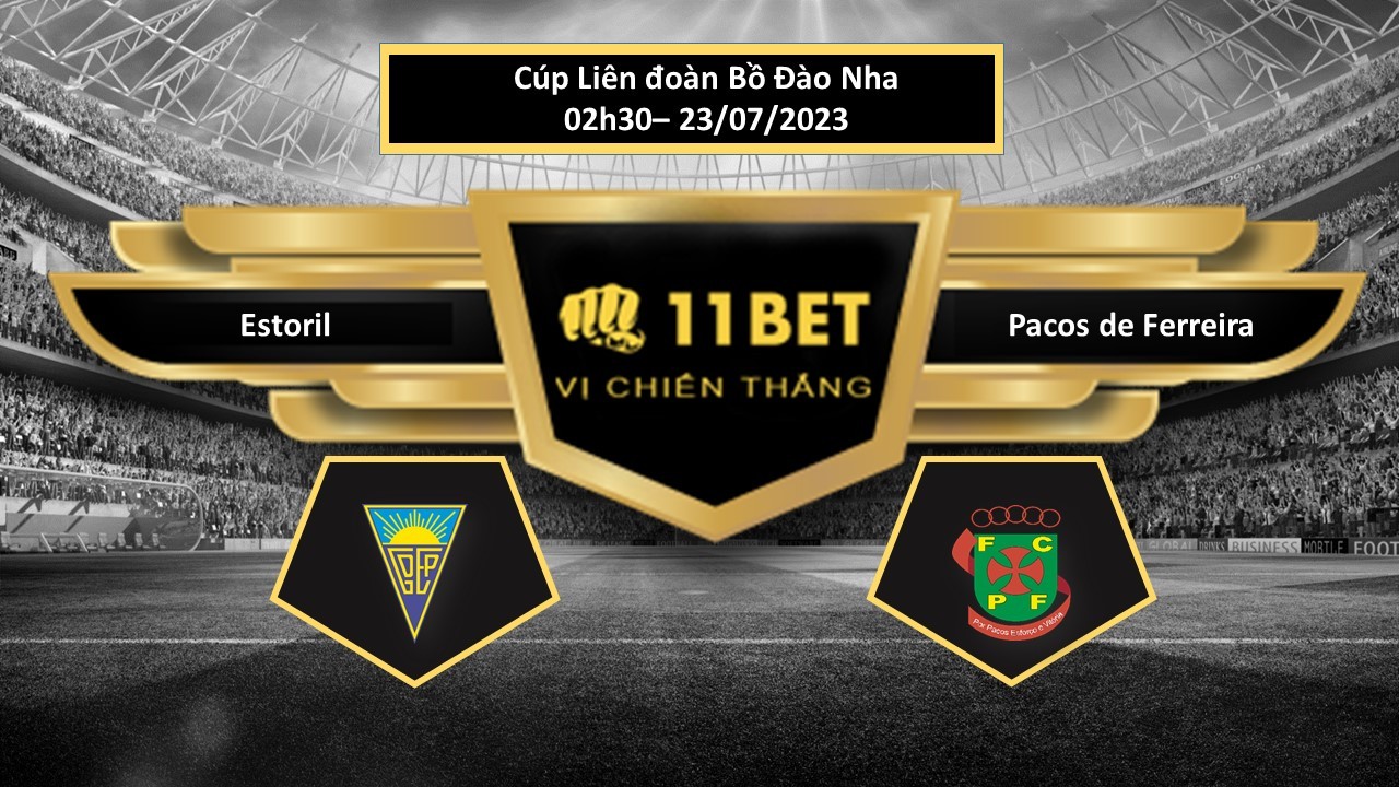 11BET Tip bóng đá  Estoril vs Pacos de Ferreira, hôm nay 23/07/2023