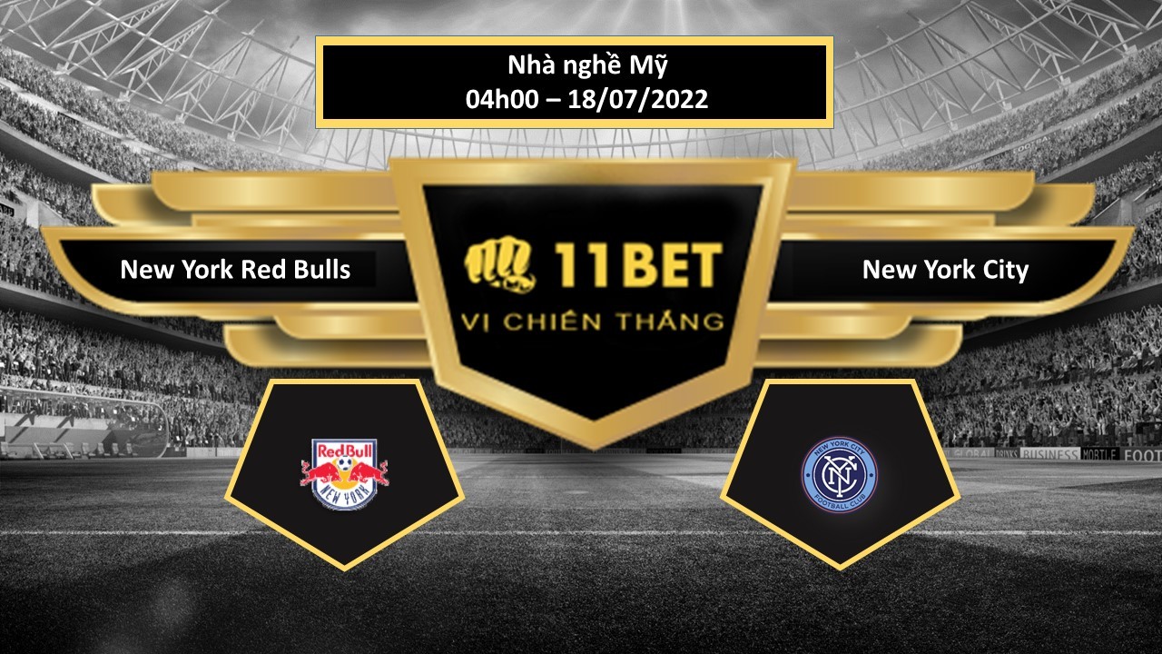 11BET Tip bóng đá New York Red Bulls vs New York City  , hôm nay 18/07/2022