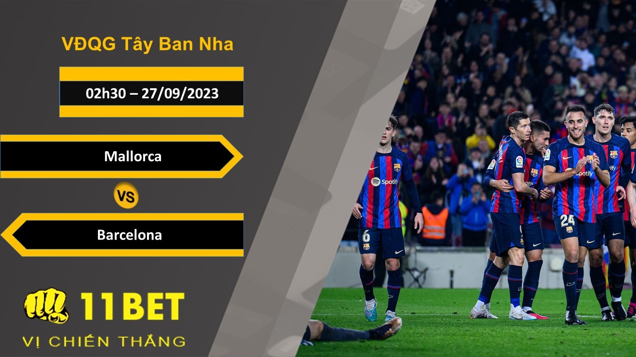11BET Soi kèo Mallorca vs Barcelona, 02h30, 27/09/2023