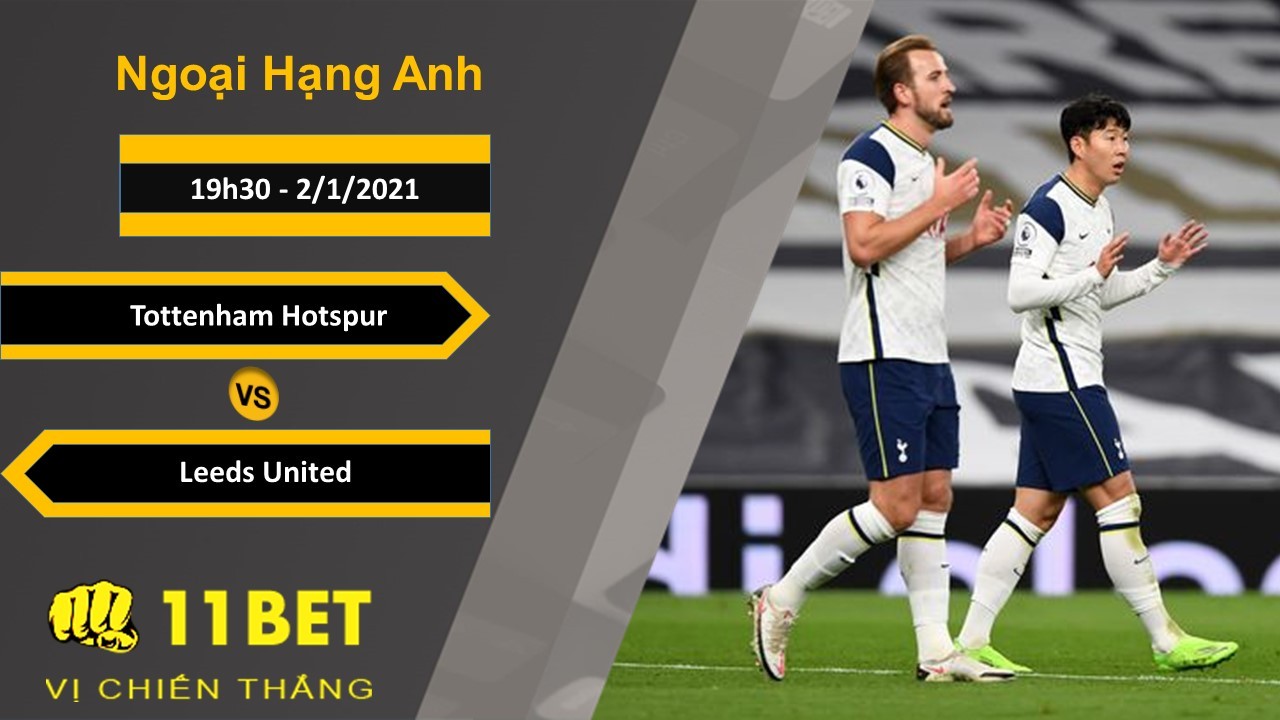 11BET Soi kèo Tottenham Hotspur vs Leeds United, 19h30, 2/1/2021
