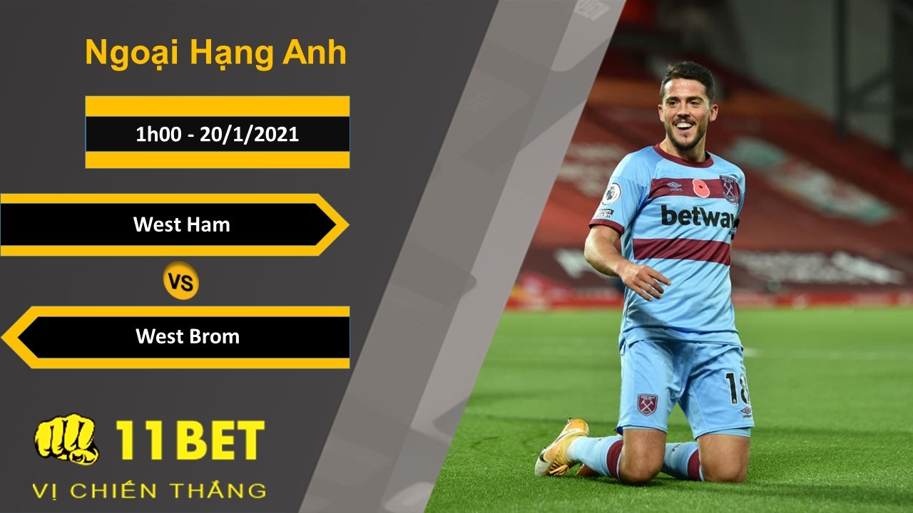 11BET Soi kèo West Ham vs West Brom, 1h00, 20/1/2021