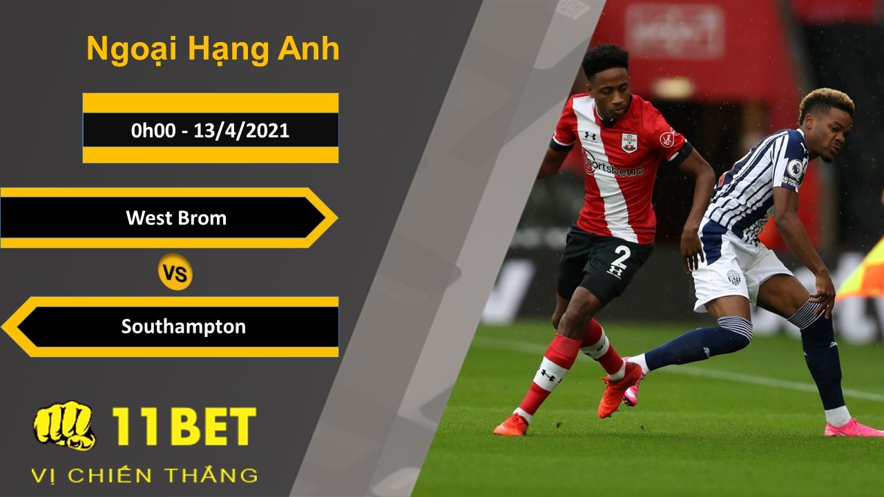 11BET Soi kèo West Brom vs Southampton, 0h00, 13/4/2021