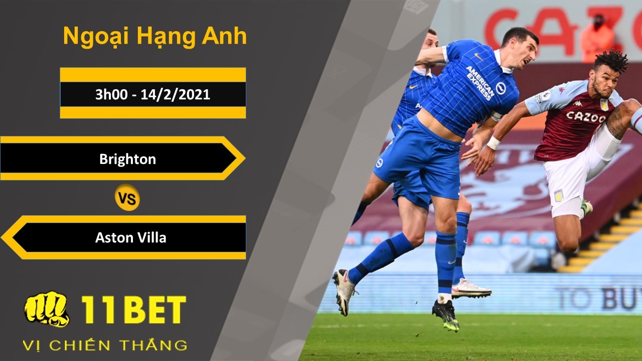 11BET Soi kèo Brighton vs Aston Villa, 3h00, 14/2/2021