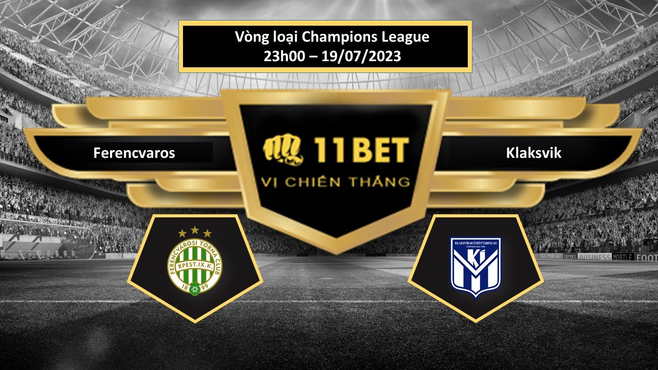 11BET Tip bóng đá   Ferencvaros vs Klaksvik, hôm nay 19/07/2023