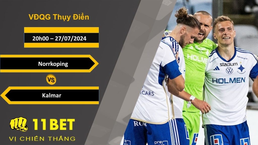 11BET Soi kèo Norrkoping vs Kalmar, 20h00, 27/07/2024