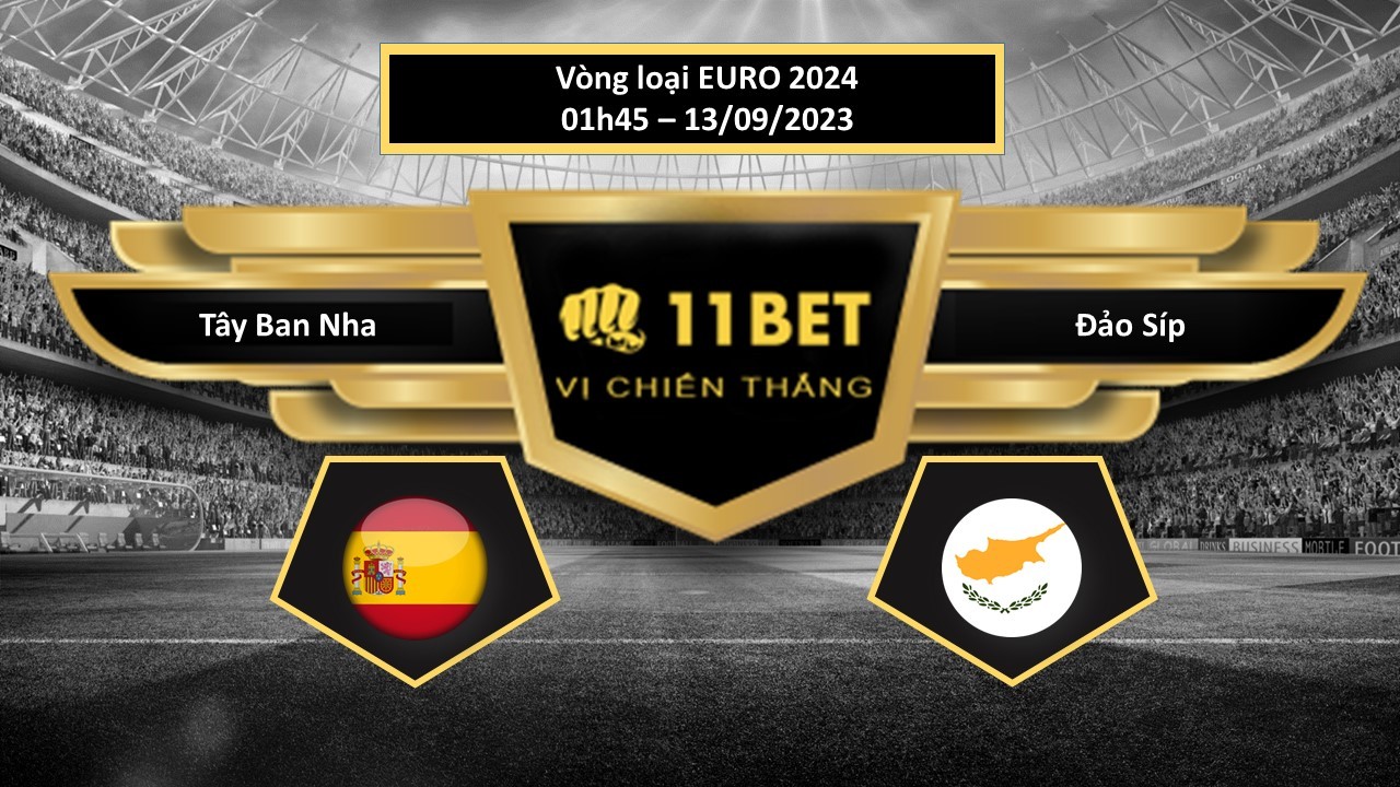 11BET Tip bóng đá Tây Ban Nha vs Đảo Síp, hôm nay 13/09/2023