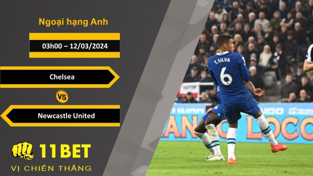 11BET Soi kèo  Chelsea vs Newcastle United, 03h00, 12/03/2024