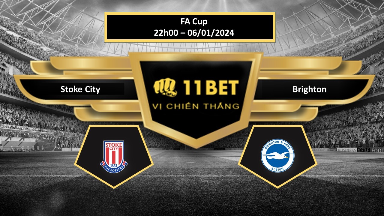 11BET Tip bóng đá Stoke City vs Brighton, hôm nay 06/01/2024