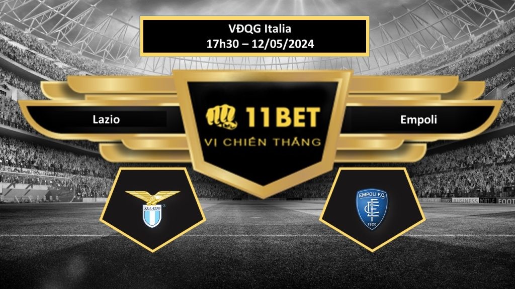 11BET Tip bóng đá Lazio vs Empoli, hôm nay 12/05/2024