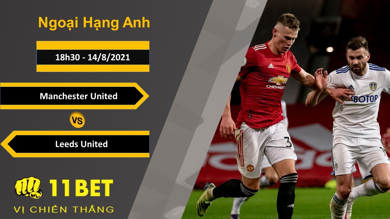11BET Soi kèo Manchester United vs Leeds United, 18h30, 14/8/2021