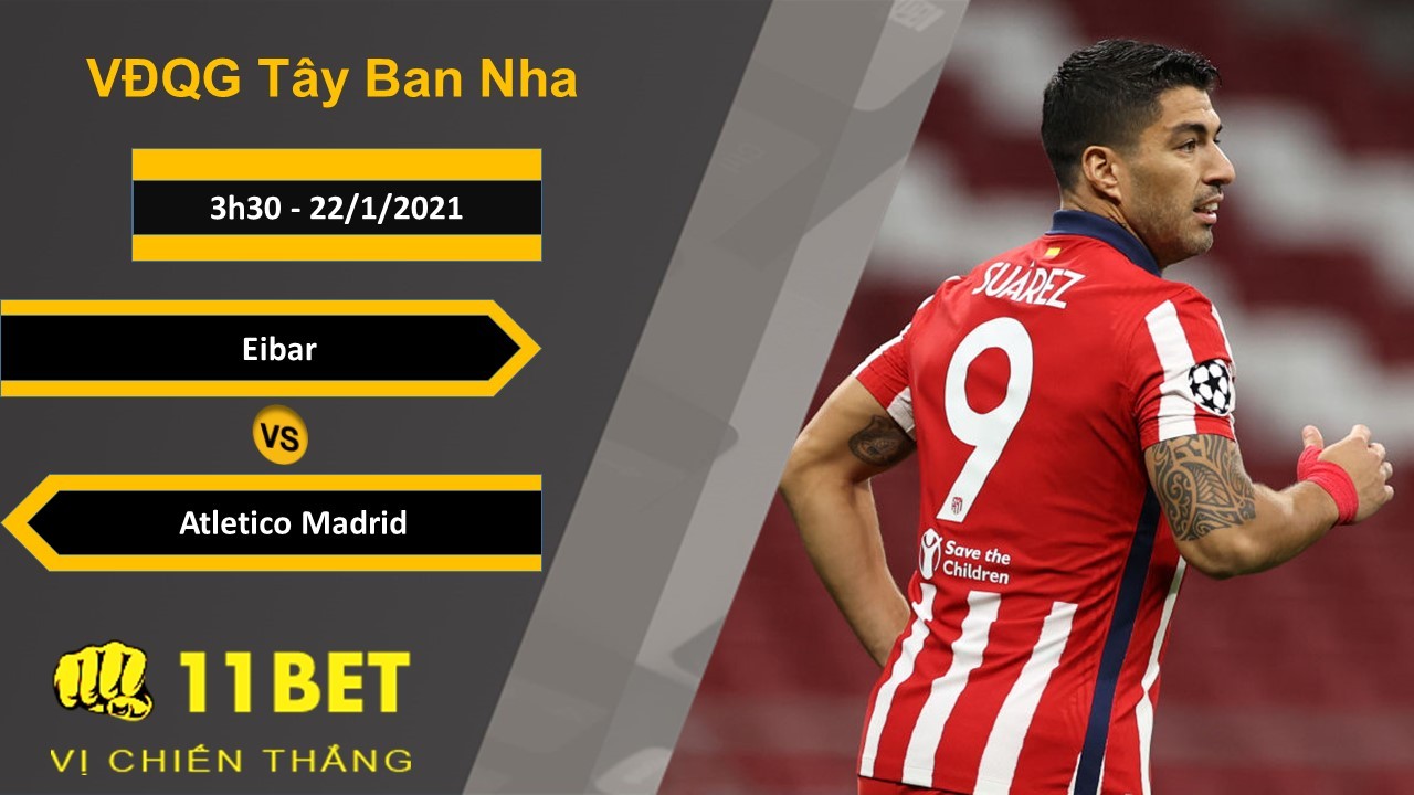 11BET Soi kèo Eibar vs Atletico Madrid, 3h30, 22/1/2021