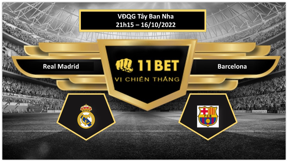 11BET Tip bóng đá Real Madrid vs Barcelona, hôm nay 16/10/2022