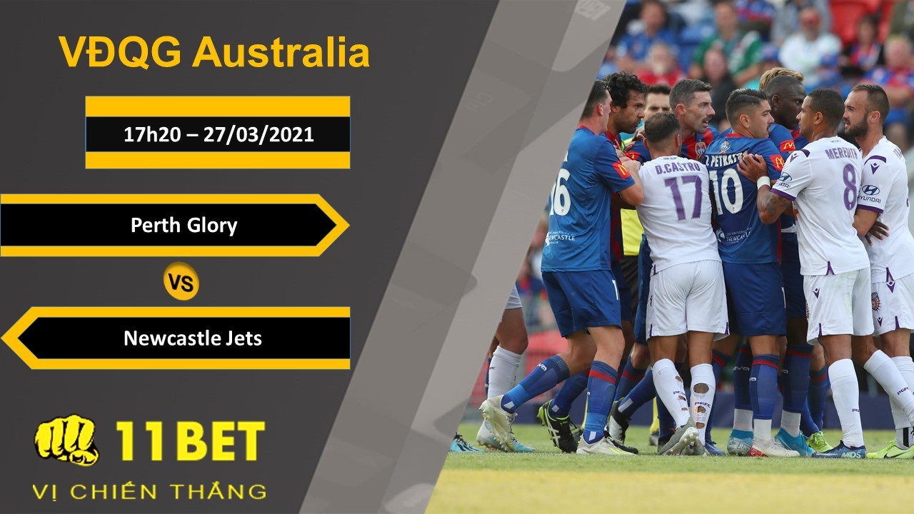 11BET Soi kèo Perth Glory vs Newcastle Jets, 17h20, 27/03/2021