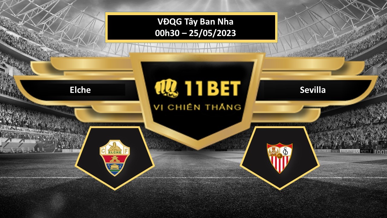 11BET Tip bóng đá  Elche vs Sevilla, hôm nay 25/05/2023