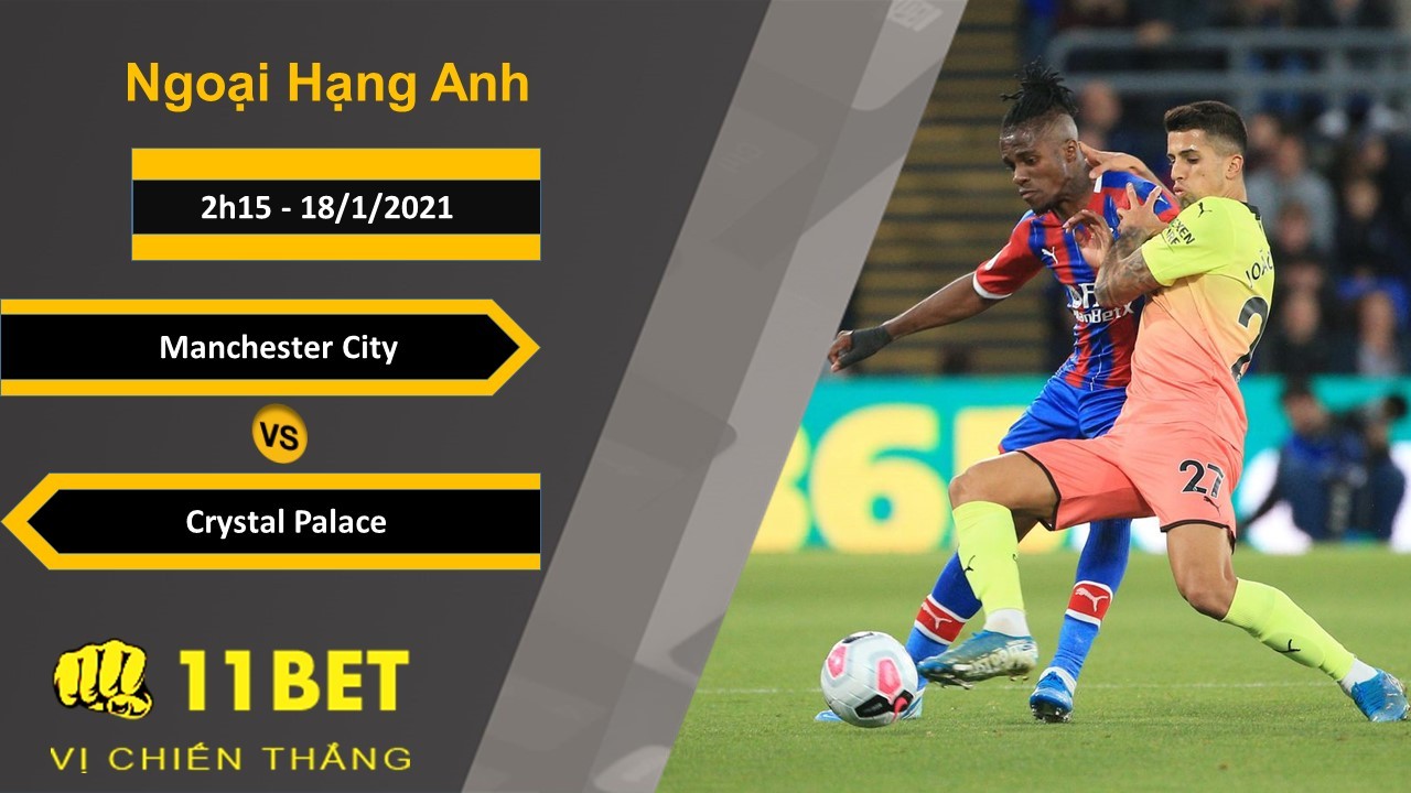 11BET Soi kèo Manchester City vs Crystal Palace, 2h15, 18/1/2021