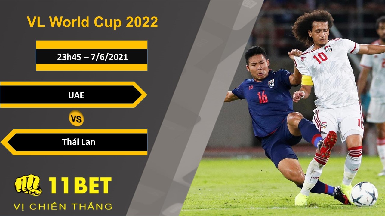 11BET Soi kèo UAE vs Thái Lan, 23h45, 7/6/2021