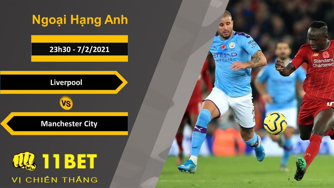 11BET Soi kèo Liverpool vs Manchester City, 23h30, 7/2/2021