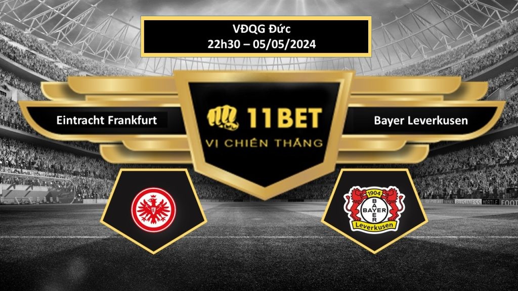 11BET Tip bóng đá Eintracht Frankfurt vs Bayer Leverkusen, hôm nay 05/05/2024