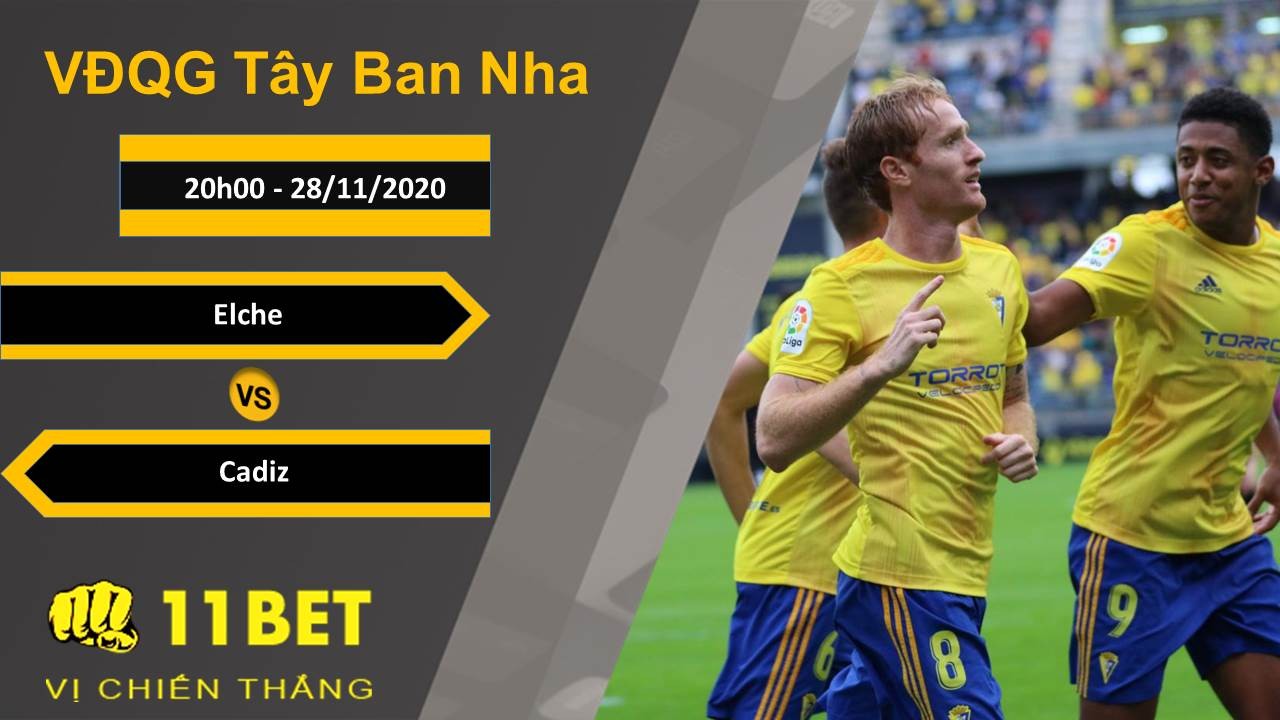 11BET Soi kèo Elche vs Cadiz, 20h00, 28/11/2020