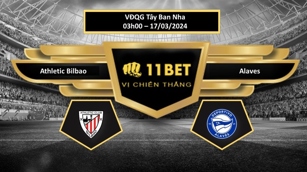 11BET Tip bóng đá   Athletic Bilbao vs Alaves , hôm nay 17/03/2024