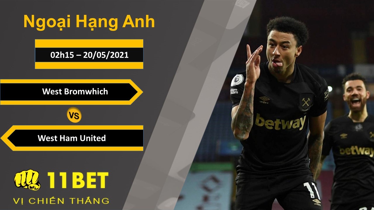 11BET Soi kèo West Bromwich vs West Ham United, 02h15, 20/05/2021