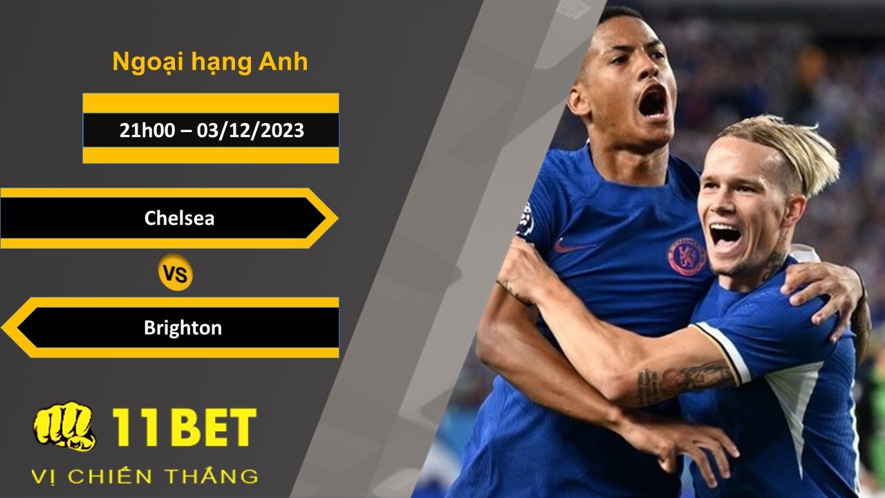 11BET Soi kèo Chelsea vs Brighton, 21h00, 03/12/2023