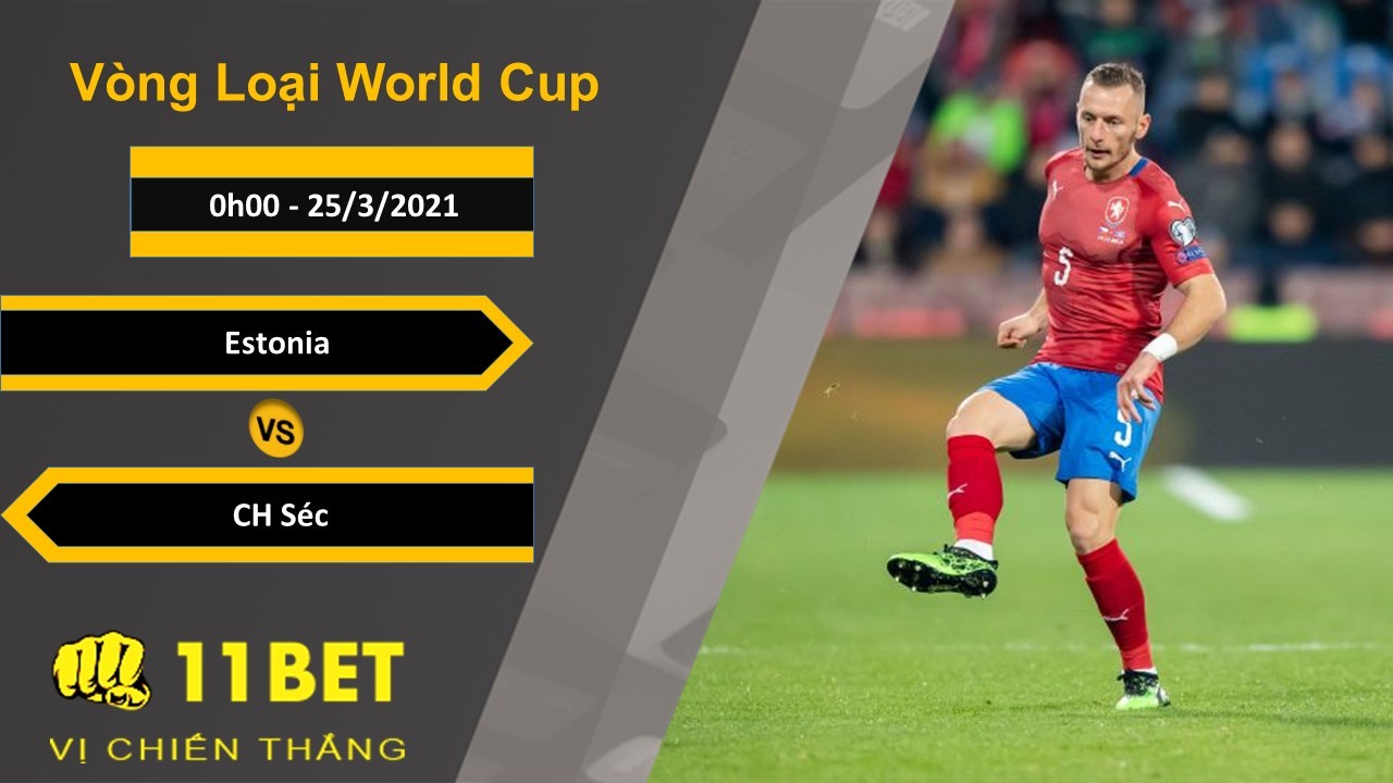 11BET Soi kèo Estonia vs CH Séc, 0h00, 25/3/2021