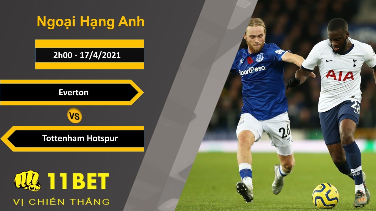 11BET Soi kèo Everton vs Tottenham Hotspur, 2h00, 17/4/2021