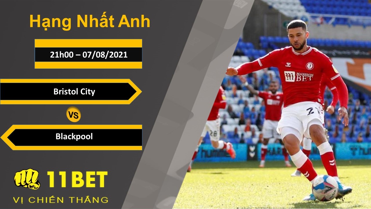 11BET Soi kèo Bristol City vs Blackpool, 23h30, 06/08/2021