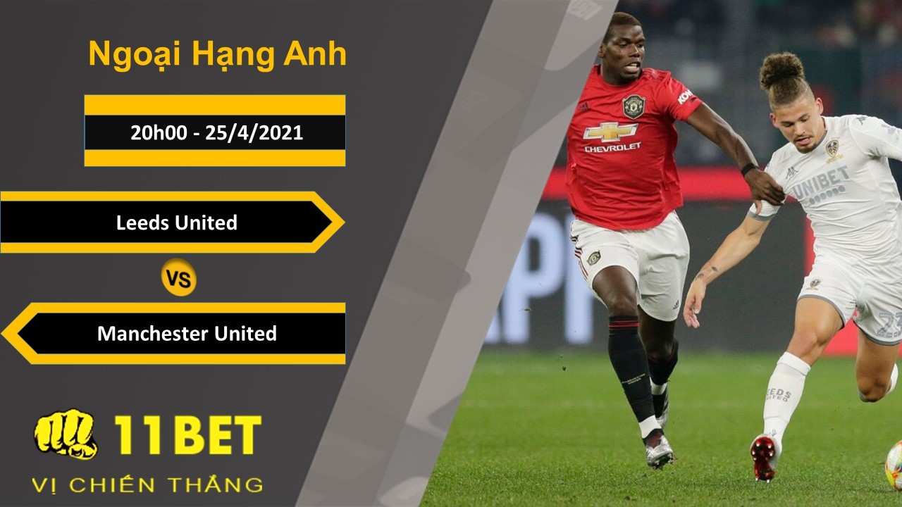 11BET Soi kèo Leeds United vs Manchester United, 20h00, 25/4/2021