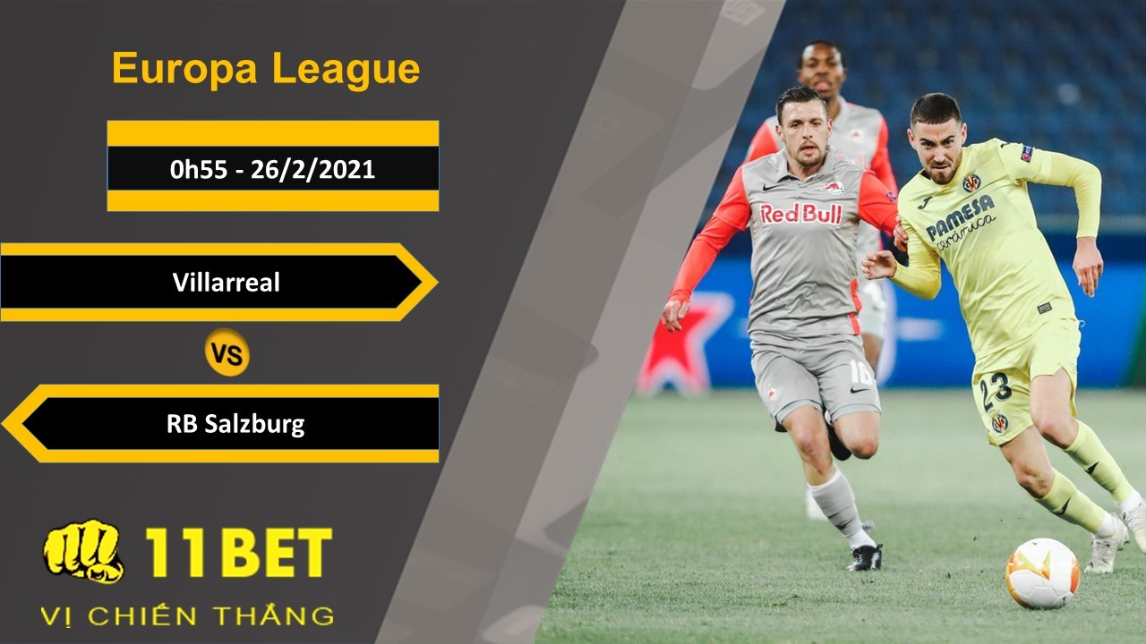 11BET Soi kèo Villarreal vs RB Salzburg, 0h55, 26/2/2021