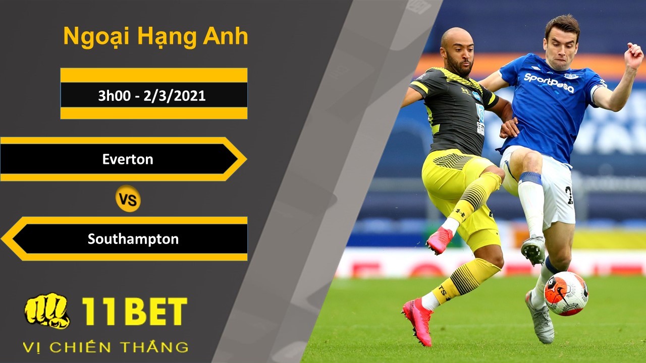 11BET Soi kèo Everton vs Southampton, 3h00, 2/3/2021