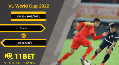 11BET Soi kèo Guam vs Trung Quốc, 18h30, 30/5/2021