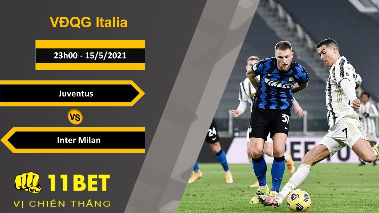 11BET Soi kèo Juventus vs Inter Milan, 23h00, 15/5/2021