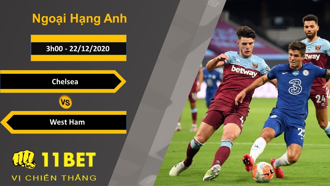 11BET Soi kèo Chelsea vs West Ham, 3h00, 22/12/2020
