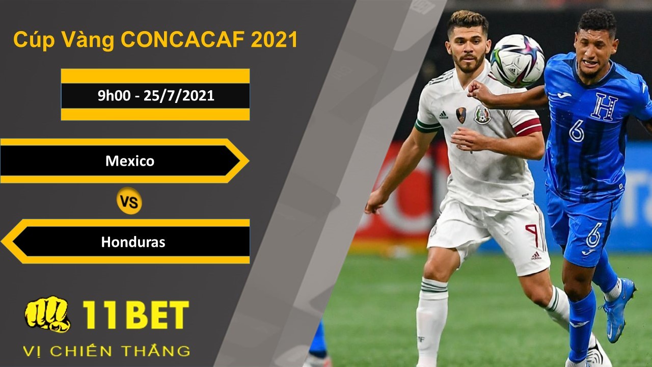 11BET Soi kèo Mexico vs Honduras, 9h00, 25/7/2021