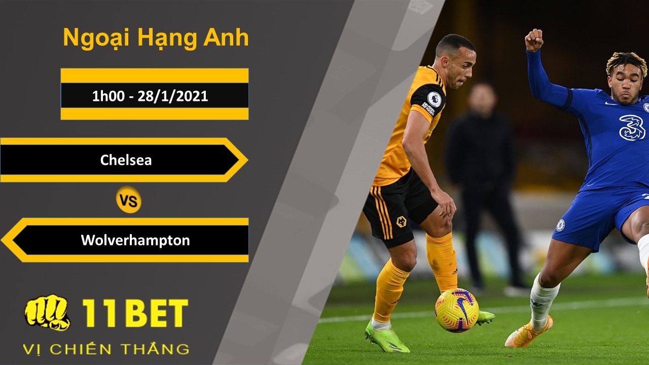 11BET Soi kèo Chelsea vs Wolverhampton, 1h00, 28/1/2021